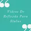 VÍDEOS DE REFLEXÃO PARA STATUS