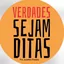 VERDADES SEJAM DITAS