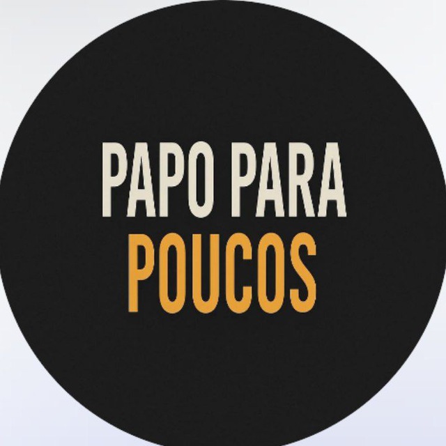 😎PAPO PARA POUCOS 😎
