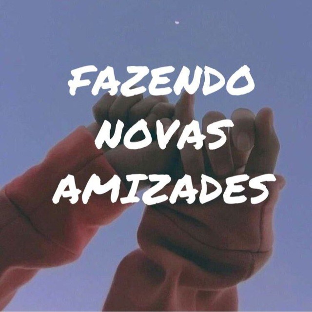 Fazendo novas amizades♥️♥️♥️Fazendo novos romances♥️♥️♥️