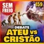 Debate oficial Ateus vs crentes